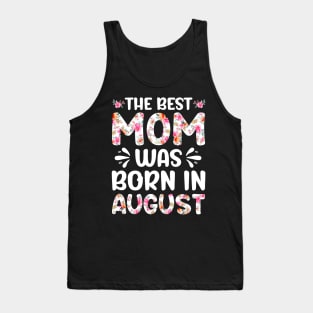 Best Mom Ever Mothers Day Floral Design Birthday Mom in August Tank Top